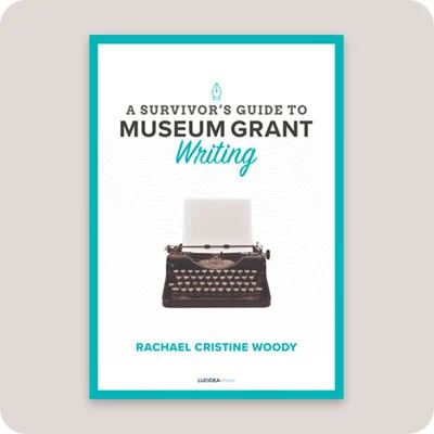 The Essential Guide to Successful Museum Grant Writing
