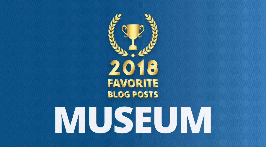 Readers’ Choice: Favorite Museum Blog Posts of 2018
