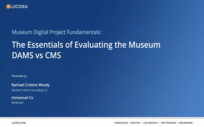 The Essentials of Evaluating Museum DAMS vs CMS