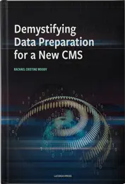 cover for Demystifying Data Preparation for a New CMS by Rachael Cristine Woody