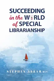 Cover for Succeeding in the World of Special Librarianship by Stephen Abram