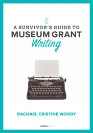 cover for A Survivor's Guide to Museum Grant Writing by Rachael Cristine Woody