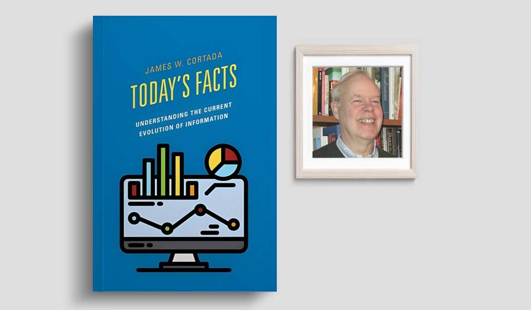 Interview with the Author: Jim Cortada on Today’s Facts and the Evolution of Information