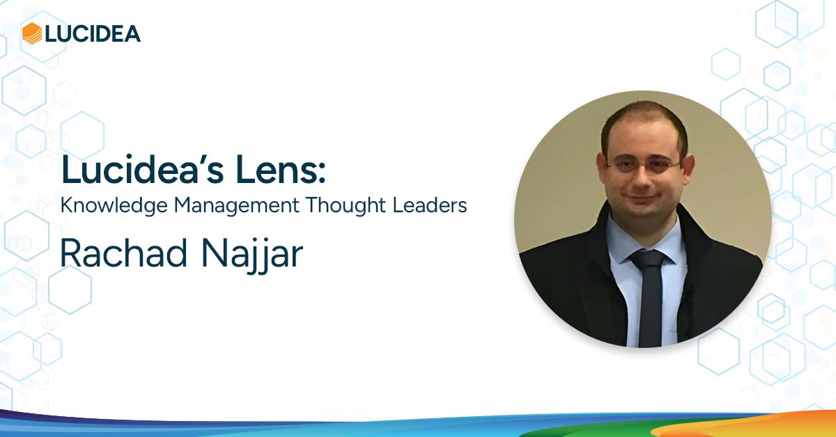 Lucidea’s Lens: Knowledge Management Thought Leaders Part 98 – Rachad Najjar