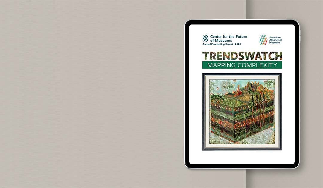 Museum TrendsWatch 2025: For Your Radar and Trend Alert