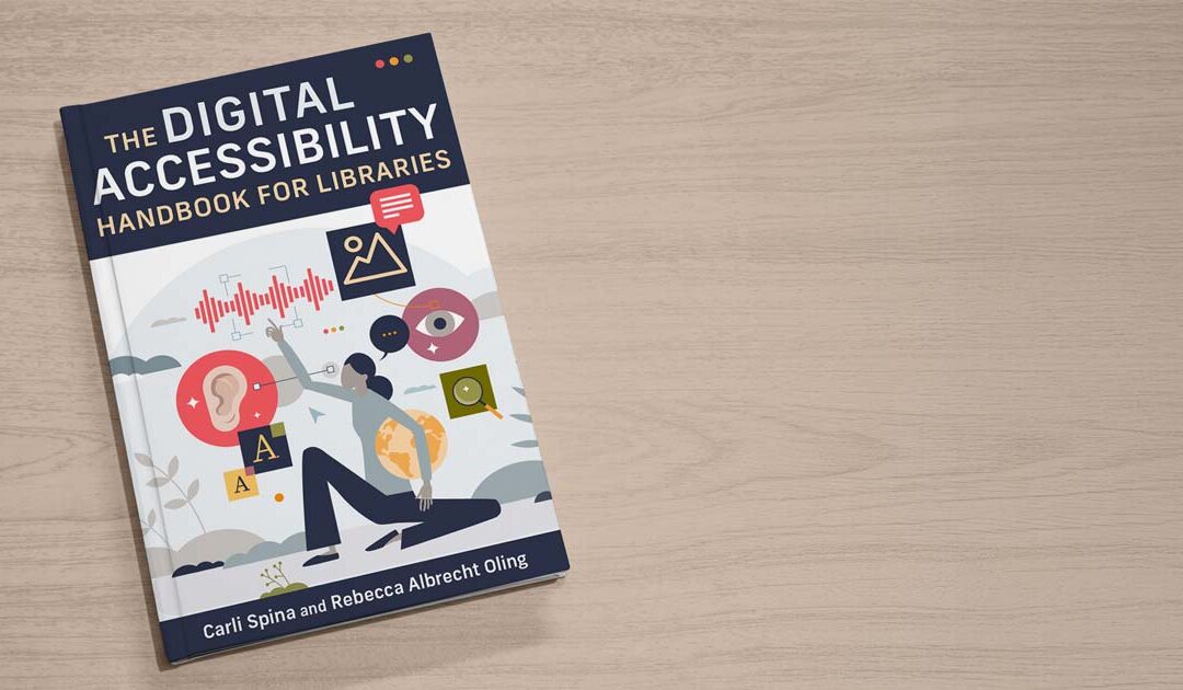 Meet the Authors: Carli Spina and Rebecca Albrecht Oling on Digital Accessibility for Libraries