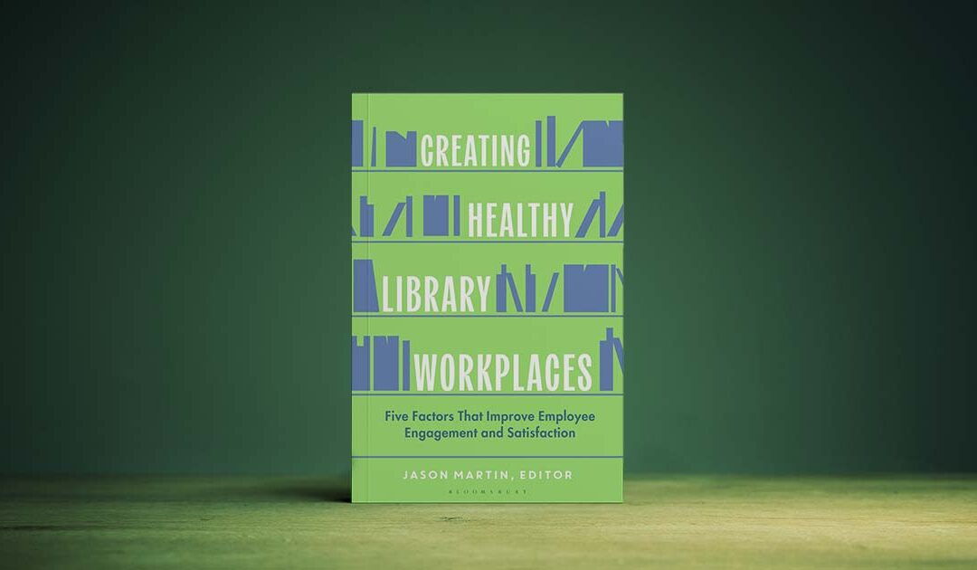Interview with the Editor: Jason Martin on Creating Healthy Library Workplaces