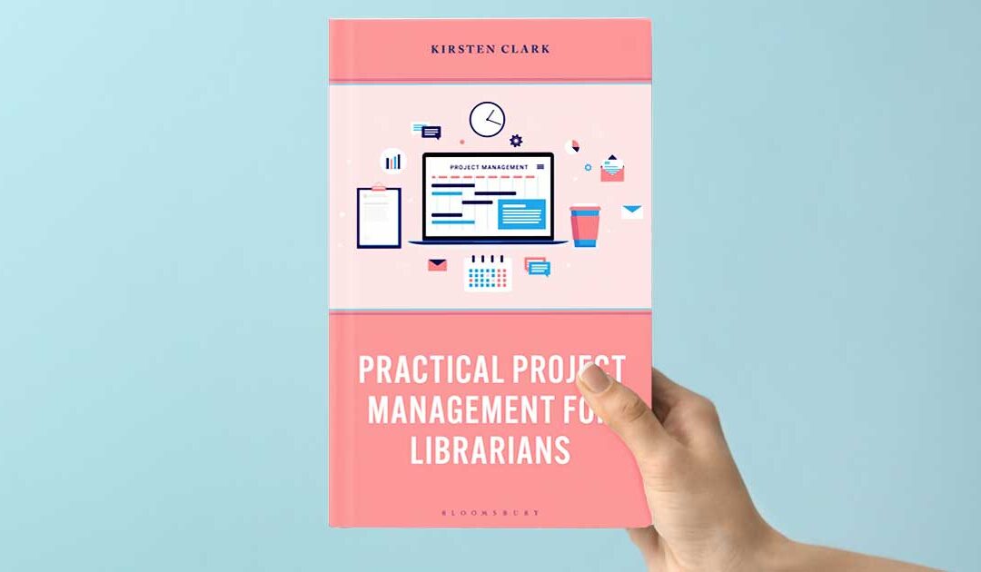 Interview with the Author: Kirsten Clark on Practical Project Management for Librarians