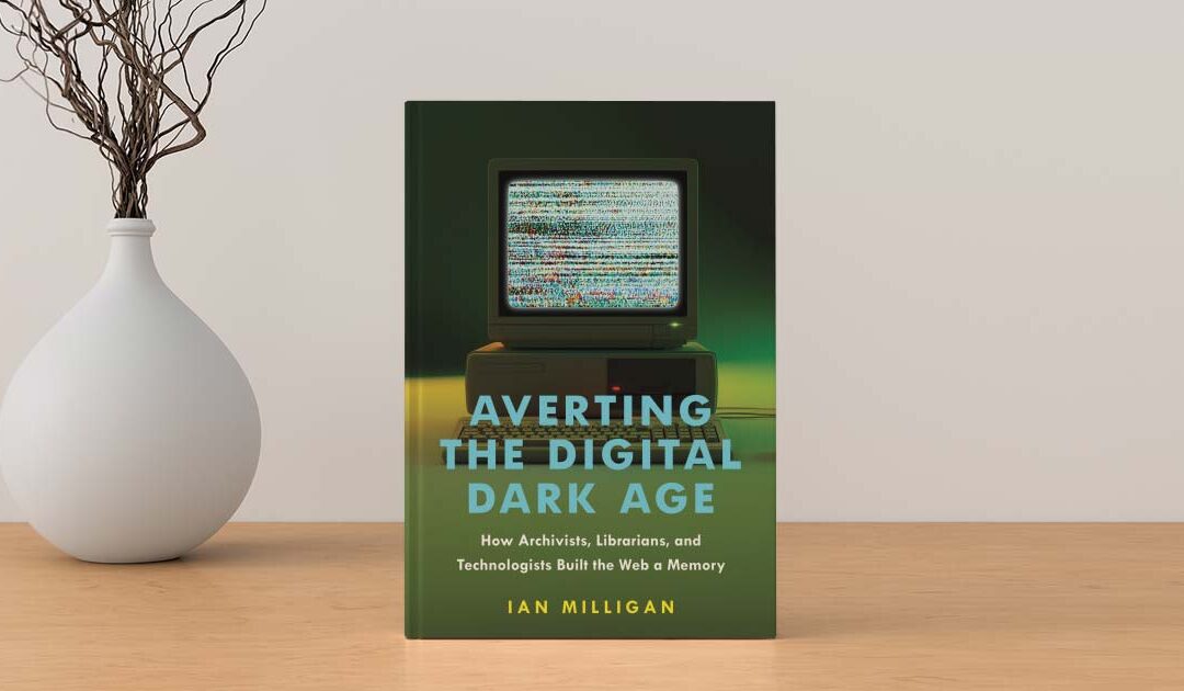 Interview with the Author: Ian Milligan on Averting the Digital Dark Age