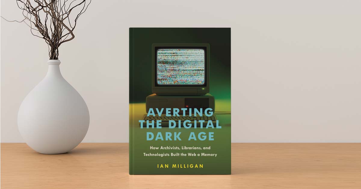 Interview with the Author: Ian Milligan on Averting the Digital Dark Age